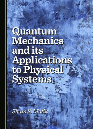 Quantum Mechanics and its Applications to Physical Systems