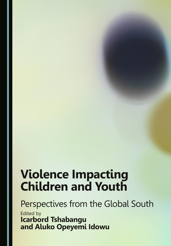 Violence Impacting Children and Youth - Perspectives from the Global South