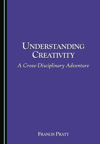Understanding Creativity: A Cross-Disciplinary Adventure