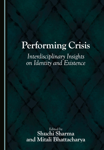 Performing Crisis: Interdisciplinary Insights on Identity and Existence