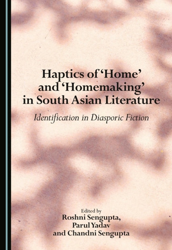 Haptics of ‘Home’ and ‘Homemaking’ in South Asian Literature: Identification in Diasporic Fiction