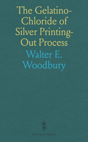 The Gelatino-Chloride of Silver Printing-Out Process: Including Directions for the Production of the Sensitive Paper