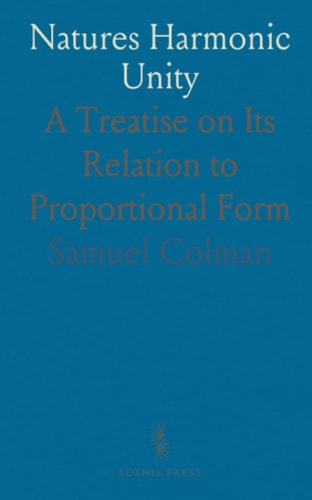 Natures Harmonic Unity: A Treatise on Its Relation to Proportional Form