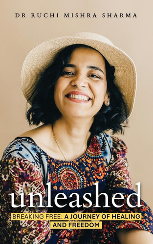 Unleashed Breaking Free: A Journey Of Healing And Freedom