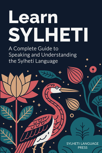 Learn Sylheti - A Complete Guide to Speaking and Understanding the Sylheti Language