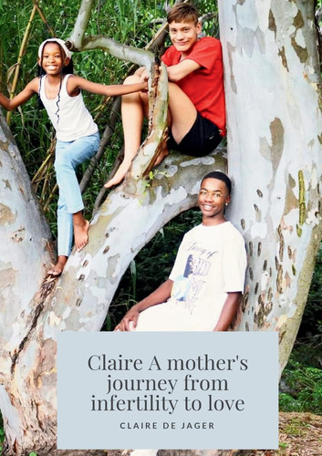 Claire A Mother's Journey from Infertility to Love