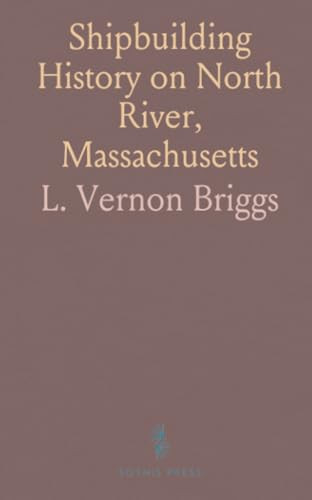 Shipbuilding History on North River, Massachusetts: Genealogies of Builders and Regional Industries, 1640-1872