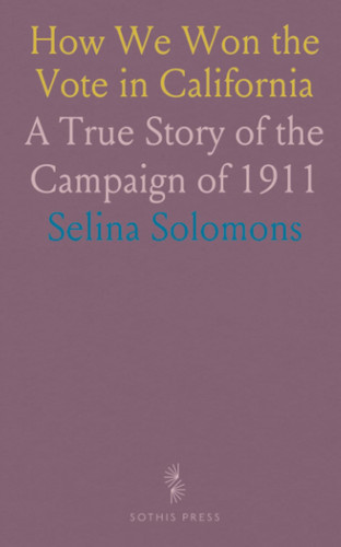 How We Won the Vote in California: A True Story of the Campaign of 1911