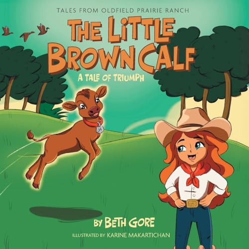 The Little Brown Calf: A Tale of Triumph (Tales from Oldfield Prairie Ranch)