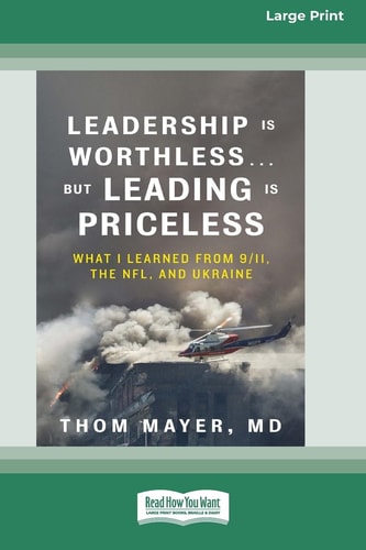 Leadership Is Worthless ... But Leading Is Priceless What I Learned from 9/11, the NFL, and Ukraine [Large Print 16pt]