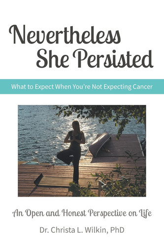 Nevertheless She Persisted What to Expect When You're Not Expecting Cancer