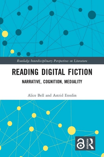 Reading Digital Fiction Narrative, Cognition, Mediality