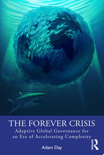 The Forever Crisis Adaptive Global Governance for an Era of Accelerating Complexity