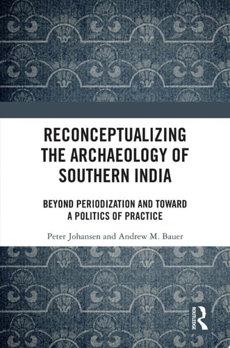 Reconceptualizing the Archaeology of Southern India