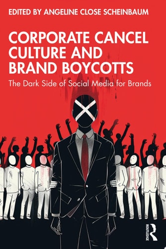Corporate Cancel Culture and Brand Boycotts The Dark Side of Social Media for Brands