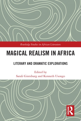 Magical Realism in Africa Literary and Dramatic Explorations