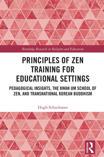 Principles of Zen Training for Educational Settings Pedagogical Insights, the Kwan Um School of Zen, and Transnational Korean Buddhism