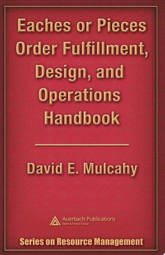 Eaches or Pieces Order Fulfillment, Design, and Operations Handbook