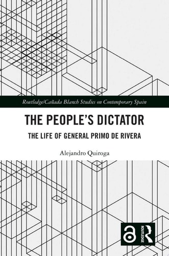 The People’s Dictator The Life of General Primo de Rivera