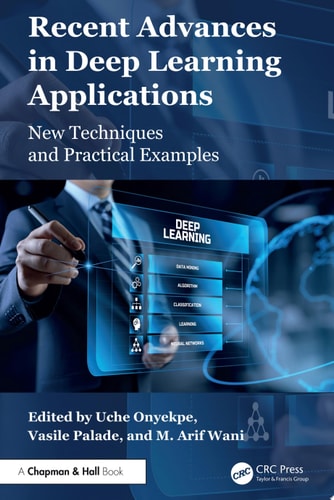 Recent Advances in Deep Learning Applications New Techniques and Practical Examples