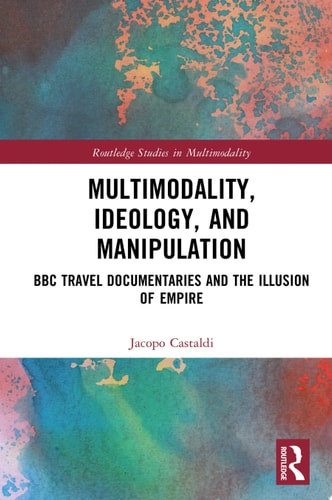 Multimodality, Ideology, and Manipulation BBC Travel Documentaries and the Illusion of Empire