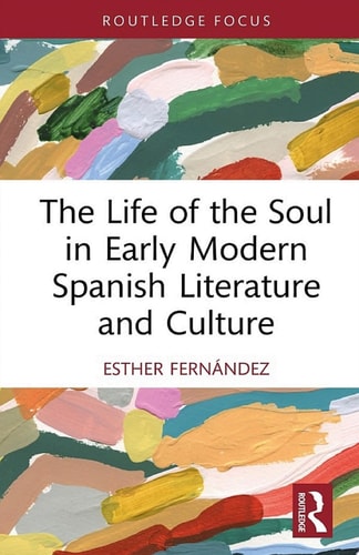The Life of the Soul in Early Modern Spanish Literature and Culture