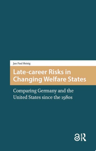 Late-career Risks in Changing Welfare States Comparing Germany and the United States since the 1980s