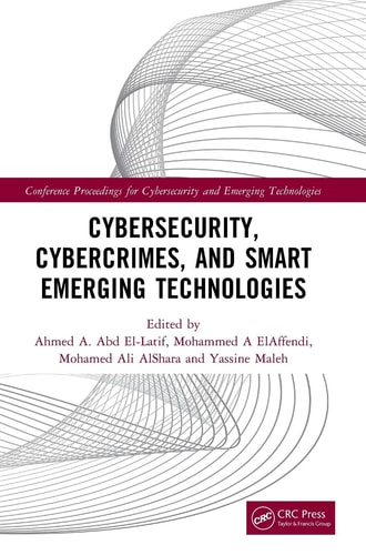 Cybersecurity, Cybercrimes, and Smart Emerging Technologies: Proceedings of the Second International Conference on Cybersecurity, Cybercrimes, and Smart Emerging Technologies (CCSET 2023), Riyadh, Saudi Arabia, 5th-7th December 2023