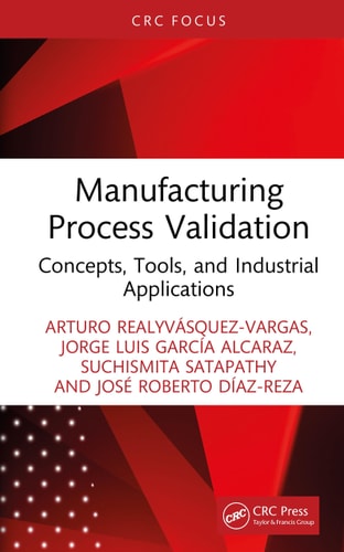 Manufacturing Process Validation Concepts, Tools, and Industrial Applications