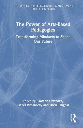 The Power of Arts-Based Pedagogies Transforming Mindsets to Shape Our Future