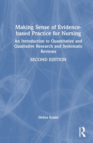MAKING SENSE OF EVIDENCE-BASED PRACTICE FOR NURSING - An Introduction to Quantitative And... Qualitative Research and Systematic Reviews
