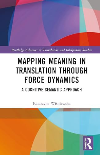 Mapping Meaning in Translation Through Force Dynamics A Cognitive Semantic Approach