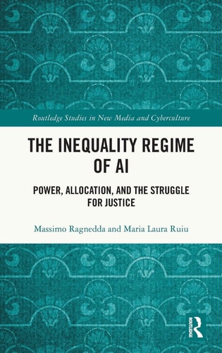 The Inequality Regime of AI (Routledge Studies in New Media and Cyberculture)