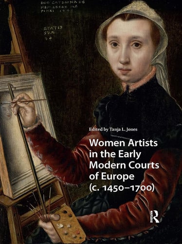 Women Artists in the Early Modern Courts of Europe C. 1450-1700