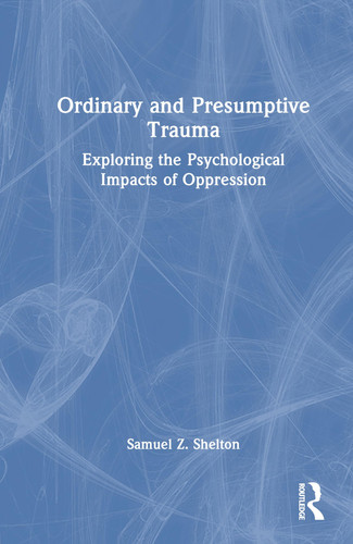 Ordinary and Presumptive Trauma: Exploring the Psychological Impacts of Oppression