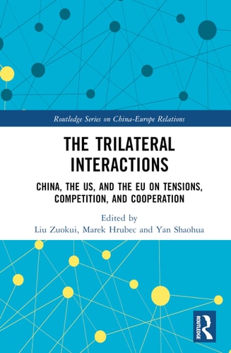 The Trilateral Interactions - China, the Us, and the EU on Tensions, Competition, and Cooperation