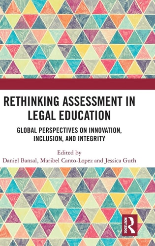 Rethinking Assessment in Legal Education - Global Perspectives on Innovation, Inclusion, and Integrity