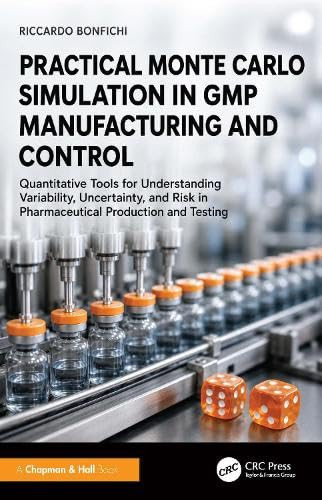 Practical Monte Carlo Simulation in GMP Manufacturing and Control: Quantitative Tools for Understanding Variability, Uncertainty, and Risk in Pharmaceutical Production and Testing