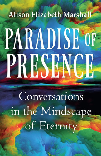 Paradise of Presence Conversations in the Mindscape of Eternity