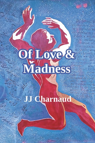 Of Love & Madness: A gripping sailing adventure, a lyrical meditation on life and love, and a seafarer's song of the sea