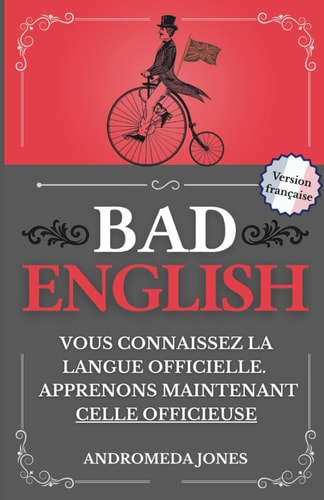 Bad English - Vous connaissez la langue officielle. Apprenons maintenant celle officieuse