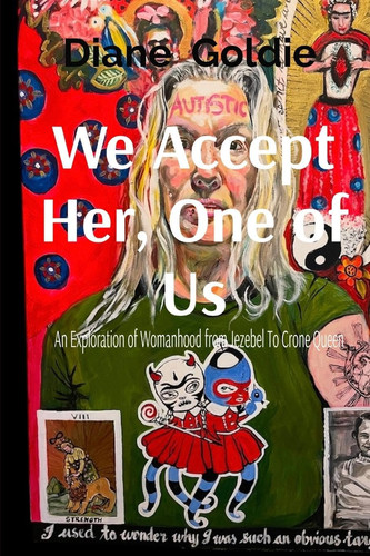 We Accept Her, One of Us An Exploration of Womanhood, from Jezebel to Crone Queen .