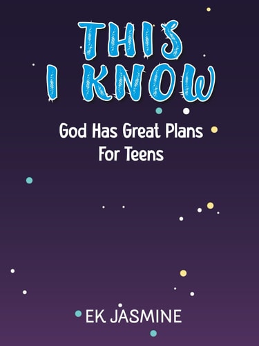 This I Know: God Has Great Plans for Teens: A Teen’s Guide to Faith, Identity, and God's Purpose