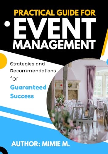Practical Guide for Event Management: Strategies and Recommendations for Guaranteed Success