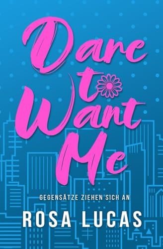 Dare to Want Me: Gegensätze ziehen sich an (Milliardäre von London) (German Edition)