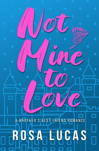 Not Mine to Love: An Older Brother's Best Friend Romance