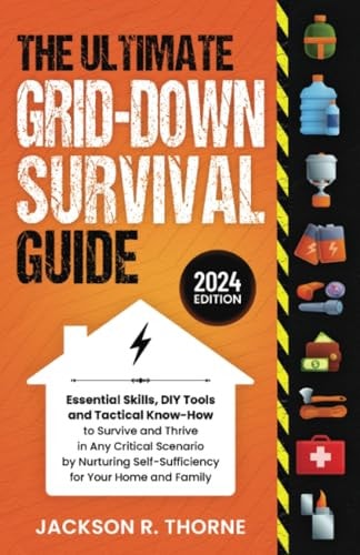 The Ultimate Grid-Down Survival Guide: Essential Skills, Tools and Tactical Know-How to Survive and Thrive in Any Critical Scenario, Building a ... Ultimate Prepper's Survival Guide Series)