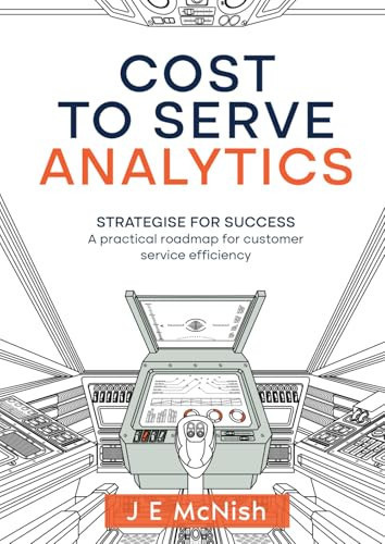 Cost to Serve Analytics Strategise for Success: A Practical Roadmap for Customer Service Efficiency