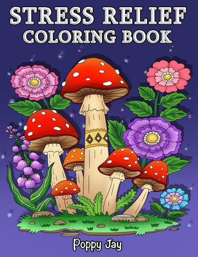 Stress Relief: Coloring Book for Adults, 65 Bold Illustrations, Featuring Nature, Landscapes, Animals, Flowers, Mushrooms, Cute Designs, Patterns and ... Relaxation. (The Calm Coloring Collection)