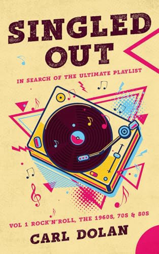 Singled Out : In Search of the Ultimate Playlist: Volume 1 Rock'n'Roll, The 1960,s, 70's & 80's (Singled Out : In Search of The Ultimate Party Playlist)
